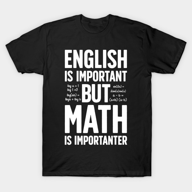 English is Important but Math is Importanter T shirt Teacher T-Shirt by JensAllison